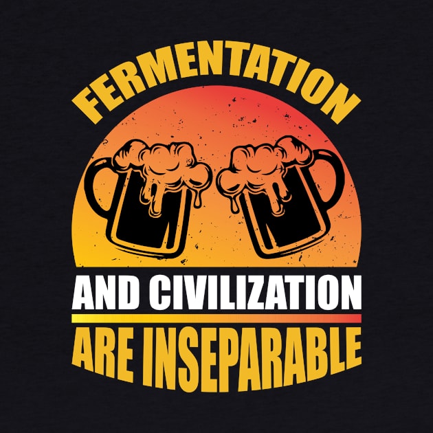 Fermentation And Civilization Are InseparableT Shirt For Women Men by QueenTees